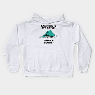 Camping Is My Drive - What Is Yours? Kids Hoodie